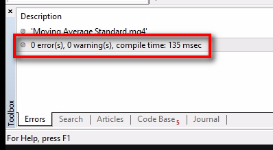 Check for error and warning messages after each Compilation;After each compilation, you should check the bottom Toolbox for any error or warning messages. Warning messages are usually not that bad, and the EA might still work, but if you get error messages, it means your EA did not compile (no EX4 file created), and you cannot use it. In case there are errors they will be explained in the Toolbox and tell you on which line MetaEditor found the error. You will need MQL4 knowledge to fix these errors. But if you do everything right, there should be no errors, unless your EA is coded in some unusual way. In this case, we got 0 errors and 0 warnings. It means the EA did compile successfully and MetaEditor created the EX4 file. We can now use the EA. The EX4 file is what you'll give to the users. Never provide the MQ4 file or MQH files and keep them secret. Let's check how both EA versions have different EA Input parameters. 