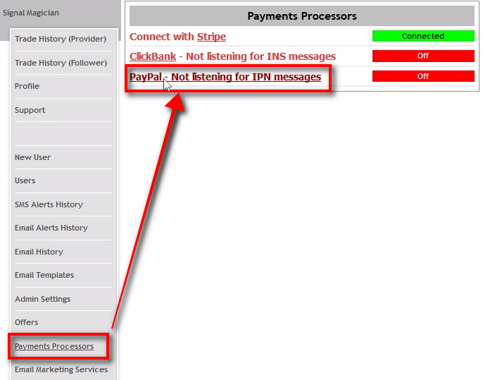 Open Payment Processors page In the Payments Processors page, you'll find all the services that you can connect with Signal Magician. You'll see connection status next to each payment processor name. If the status says Connected or On it means Signal Magician is waiting for payment notifications from these services. Status No means Signal Magician is not listening for any messages from these services. In this tutorial, we're connecting Signal Magician with PayPal. Click on PayPal to get to the next settings page.