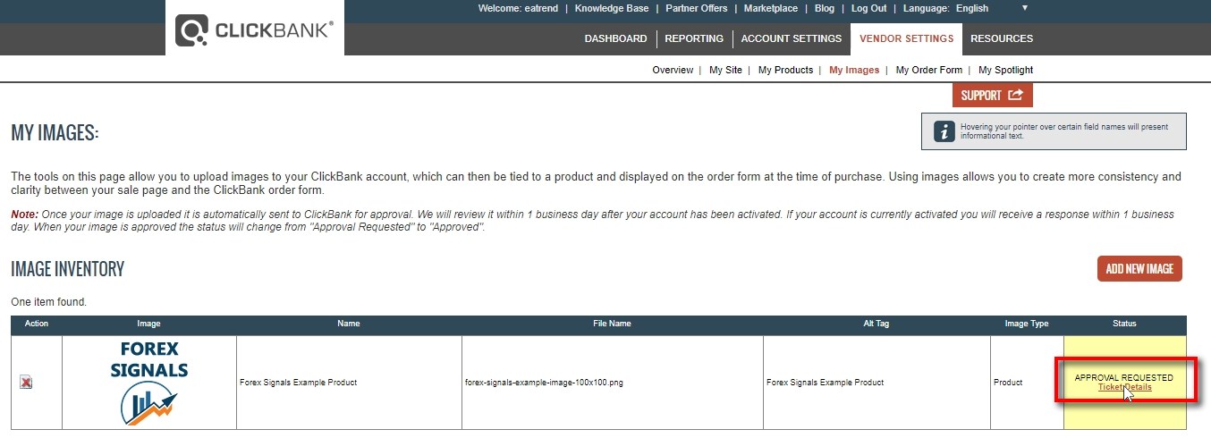 Click on APPROVAL REQUESTED Once your image is uploaded it is automatically sent to ClickBank for approval. ClickBank usually reviews it within 1 business day after your account has been activated. If your account is currently activated, you will receive a response within 1 business day. When your image is approved the status will change from Approval Requested to Approved. After your image is approved, you will be able to assign it to your products. But to not waste time we will create products without a product image.