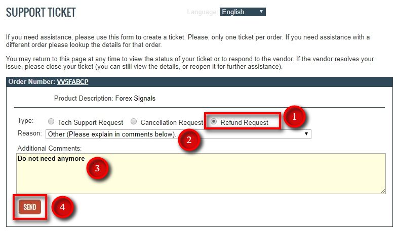 Submitting Refund Request on ClickBank To request a refund for this order, first locate it on www.clkbank.com as before and then follow these 4 steps: 1) Choose Refund Request as the type of the support ticket. 2) Select Other as the reason (or anything you feel is right according to your situation). 3) Add comments. I like to add neutral comments, something like Do not need any more. 4) Click on the SEND button to submit this support ticket. ClickBank team will review it and refund the payment as soon as possible. Usually, it takes 5 business days or faster.