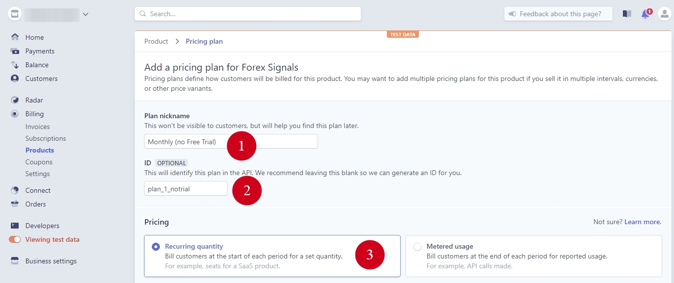 Adding a pricing plan in Test mode When the product is created, you'll be redirected to add a pricing plan for that product. We'll create 3 monthly pricing plans in total. A plan without trial, a plan with a 7-day trial, and a 50% discount plan. To add a pricing plan we need to choose 7 things. 1) Plan nickname - this won't be visible to customers but will help you find this plan later. We choose plan nickname Monthly (no Free Trial). 2) ID - this will identify this plan in the API. Stripe recommends leaving this blank so they can generate an ID for you, but in our case, we will NOT leave it blank. It is important to set plan ID by yourself because that way you can identify all plans fast from just their ID. Plus, we need to use the same plan IDs in Test mode, Live mode and Offers in Signal Magician. If you let Stripe generate an ID for you, it will be a bunch of letters like plan_tRtuJhHgF, and you won't be able to tell the difference later from several plans IDs. So, to make it easy, we will use this plan ID: plan_1_notrial 3) Make sure Recurring quantity is selected and scroll down for more parameters.